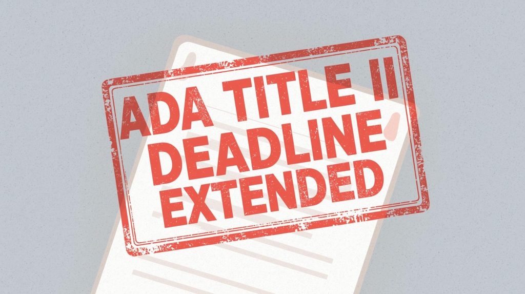 ADA Title II Deadline has been extended